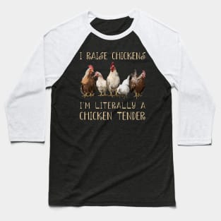 I Raise Chickens I'm Literally A Chicken Tender Chicken Admirers Baseball T-Shirt